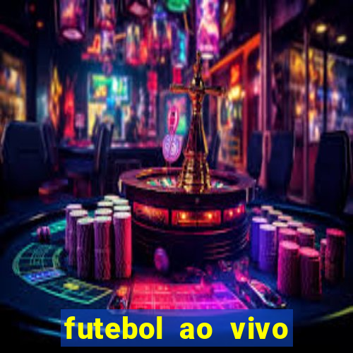 futebol ao vivo hoje futemax